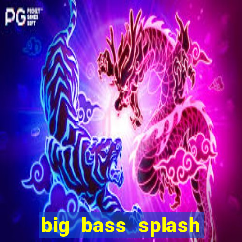 big bass splash demo betano